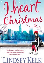 I Heart Christmas (Lindsey Kelk)