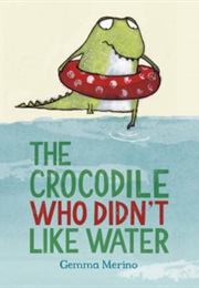 The Crocodie Who Didn't Like Water (Gemma Merino)