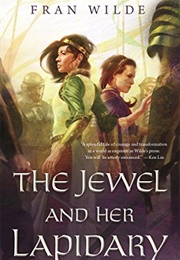 The Jewel and Her Lapidary (Fran Wilde)