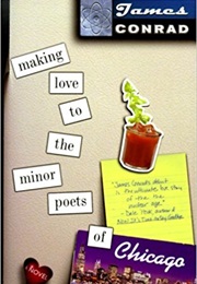 Making Love to the Minor Poets of Chicago (James Conrad)