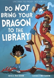 Do Not Bring Your Dragon to the Library (Julie Gassman)
