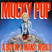 Mucky Pup - Boy in a Man's World