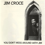 You Don't Mess Around With Jim - Jim Croce