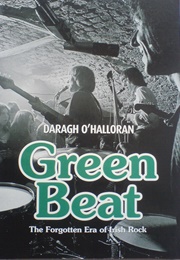 Green Beat: The Forgotten Era of Irish Rock (Daragh O'Halloran)