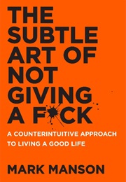 The Subtle Art of Not Giving a F*ck (Mark Manson)