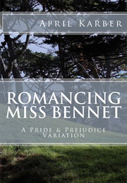 Romancing Miss Bennet: A Pride & Prejudice Variation (April Karber)