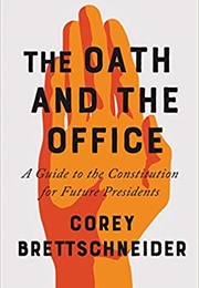 The Oath and the Office: A Guide to the Constitution for Future Presidents (Corey Brettschneider)