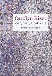 Cool, Calm, & Collected: Poems, 1960-2000 (Carolyn Kizer)