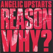 Angelic Upstarts: Reason Why