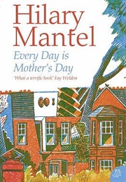 Every Day Is Mother&#39;s Day (Hilary Mantel)