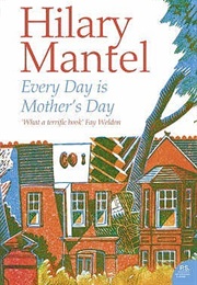 Every Day Is Mother's Day (Hilary Mantel)