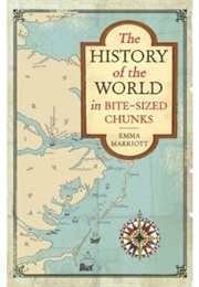 The History of the World in Bite Sized Chunks (Emma Marriott)