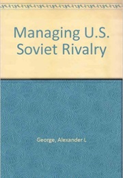 Managing U.S. - Soviet Rivalry (Alexander L. George)