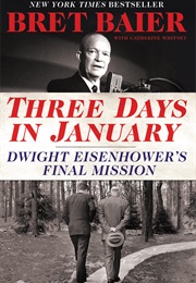 Three Days in January: Dwight Eisenhower's Final Mission (Bret Baier)