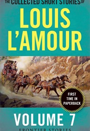 The Collected Short Stories of Louis L&#39;amour, Volume 7: Frontier Stories (Louis L&#39;amour)