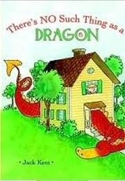There's No Such Thing as a Dragon (Jack Kent)
