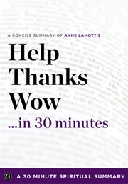 Help, Thanks, Wow: The Three Essential Prayers by Anne Lamott (30 Minute Spiritual Series)