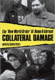 Collateral Damage: The New World Order at Home and Abroad (Cynthia Peters)