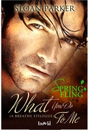What You Do to Me (Breathe, #1.5) (Sloan Parker)