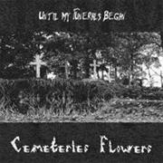 Until My Funerals Begin - Cemeteries Flowers