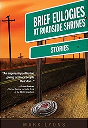 Brief Eulogies at Roadside Shrines (Mark Lyons)