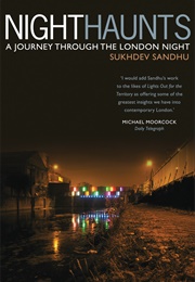 Night Haunts: A Journey Through the London Night (Sukhdev Sandhu)