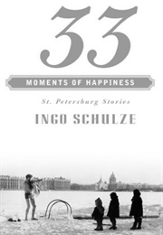 33 Moments of Happiness: St. Petersburg Stories (Ingo Schulze)