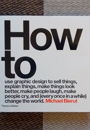 How to Use Graphic Design to Sell Things, Explain Things, Make Things Look Better, Make People Laugh (Michael Bierut)