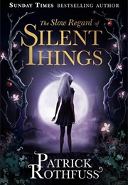 The Slow Regard of Silent Things (Patrick Rothfuss)