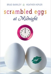 Scrambled Eggs at Midnight (Brad Barkley &amp; Heather Hepler)