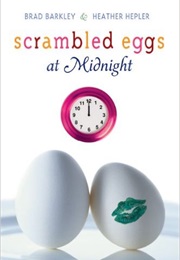 Scrambled Eggs at Midnight (Brad Barkley & Heather Hepler)