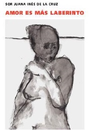 Love, the Greatest Labyrinth (Sor Juana Inés De La Cruz)