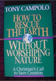 How to Rescue the Earth Without Worshipping Nature (Tony Campolo)