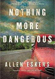 Nothing More Dangerous (Allen Eskens)