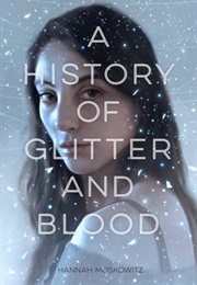 A History of Glitter and Blood (Hannah Moskowitz)