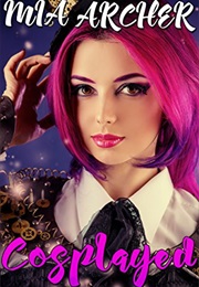 Cosplayed (Mia Archer)