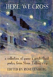 Here, We Cross: A Collection of Queer and Genderfluid Poetry From Stone Telling (R.B. Lemberg (Editor))