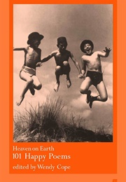 Heaven on Earth: 101 Happy Poems (Wendy Cope)