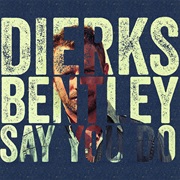 Say You Do - Dierks Bentley