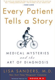 Every Patient Tells a Story: Medical Mysteries and the Art of Diagnosis (Lisa Sanders)