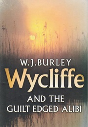 Wycliffe and the Guilt Edged Alibi (W J Burley)