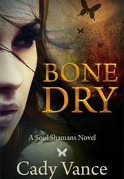 Bone Dry (Soul Shamans, #1) (Cady Vance)
