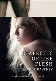 Dialectic of the Flesh (Roz Kaveney)