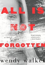 All Is Not Forgotten (Wendy Walker)