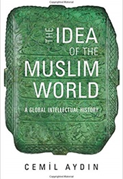 The Idea of the Muslim World (Cemil Aydin)