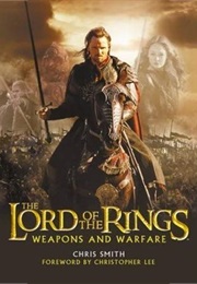 The Lord of the Rings: Weapons and Warfare (Chris Smith)
