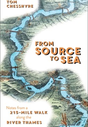 From Source to Sea: Notes From a 215 Mile Walk Along the River Thames (Tom Chessyre)