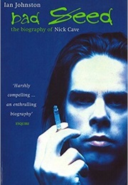 Bad Seed: The Biography of Nick Cave (Ian Johnston)