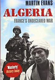 Algeria: France&#39;s Undeclared War (Martin Evans)
