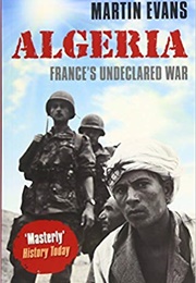 Algeria: France's Undeclared War (Martin Evans)
